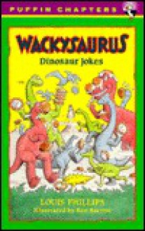 Wackysaurus: Dinosaur Jokes - Louis Phillips