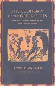 The Economy of the Greek Cities: From the Archaic Period to the Early Roman Empire - Léopold Migeotte, Janet Lloyd