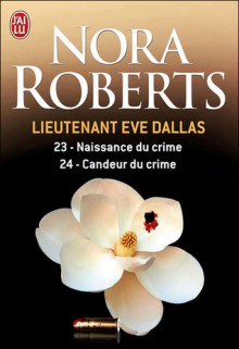 Naissance du crime ; Candeur du crime - J.D. Robb, Nora Roberts