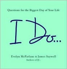 I Do... - Evelyn McFarlane, James Saywell