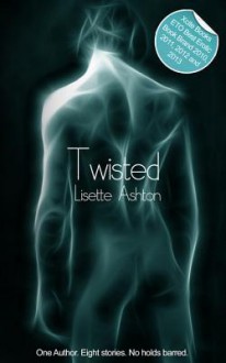 Twisted: A Collection of Erotic Stories - Lisette Ashton