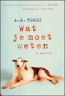 Wat je moet weten - A.M. Homes, Inge de Heer, Johannes Jonkers