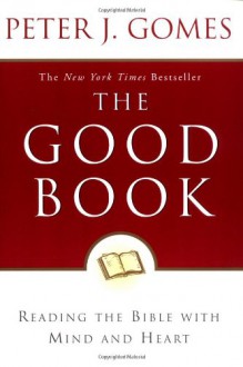 The Good Book: Reading the Bible with Mind and Heart - Peter J. Gomes