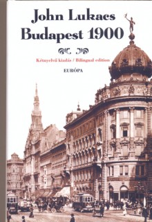 Budapest 1900: A Historical Portrait of a City and Its Culture - John A. Lukacs