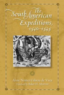 The South American Expeditions, 1540-1545 - Álvar Núñez Cabeza de Vaca