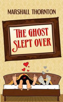 The Ghost Slept Over - Marshall Thornton