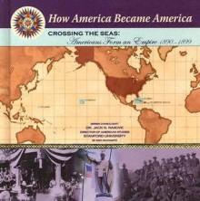 Crossing the Seas: Americans Form an Empire (1890-1899) - Eric Schwartz