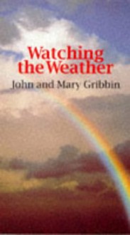 Watching the Weather - John Gribbin, Mary Gribbin