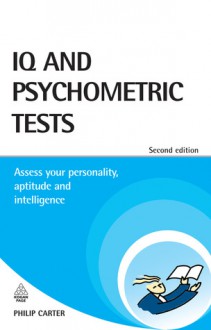 IQ and Psychometric Tests: Assess Your Personality, Aptitude and Intelligence - Philip J. Carter