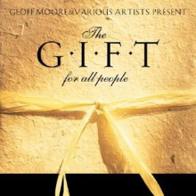 The Gift for All People: Thoughts on God's Great Grace - Geoff Moore, Max Lucado