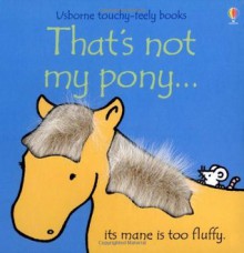 That's Not My Pony (Usborne Touchy Feely) - Fiona Watt, Rachel Wells