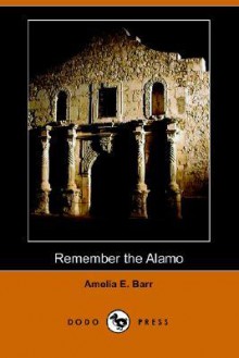 Remember the Alamo (Dodo Press) - Amelia E. Barr