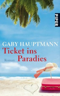 Ticket ins Paradies (German Edition) - Gaby Hauptmann