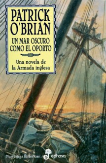 Un Mar Oscuro Como El Oporto (Aubrey/Maturin, #16) - Patrick O'Brian