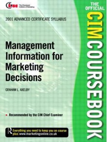 CIM Coursebook 01/02 Management Information for Marketing Decisions - Graham Axelby