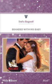 Mills & Boon : Branded With His Baby (Men of the West) - Stella Bagwell