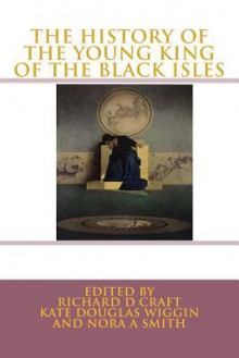 The History of the Young King of the Black Isles - Anonymous Anonymous, Maxfield Parrish, Richard D Craft