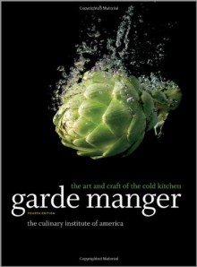 Garde Manger: The Art and Craft of the Cold Kitchen - Culinary Institute of America