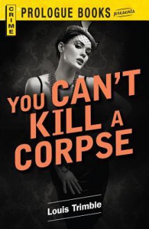 You Can't Kill a Corpse - Louis Trimble