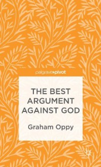 The Best Argument against God (Palgrave Pivot) - Graham Oppy