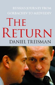 The Return: Russia's Journey from Gorbachev to Medvedev - Daniel Treisman