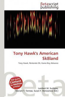 Tony Hawk's American Sk8land - Lambert M. Surhone, Mariam T. Tennoe, Susan F. Henssonow