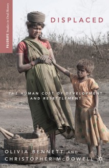 Displaced: The Human Cost of Development and Resettlement - Olivia Bennett, Christopher McDowell