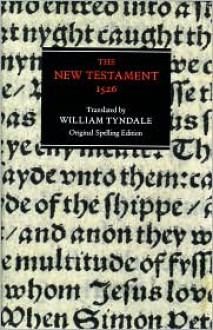 New Testament: 1526 Tyndale Bible, Original Spelling Edition - Anonymous, William Tyndale