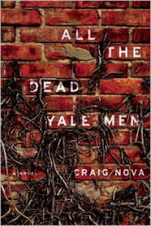 All the Dead Yale Men - Craig Nova