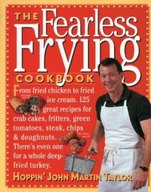 The Fearless Frying Cookbook - John Martin Taylor