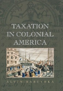 Taxation in Colonial America - Alvin Rabushka