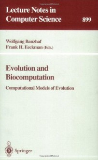 Evolution and Biocomputation: Computational Models of Evolution (Lecture Notes in Computer Science) - Wolfgang Banzhaf, Frank H. Eckman