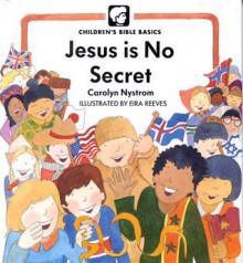 Jesus Is No Secret - Carolyn Nystrom, Eira Reeves