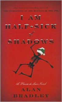 I Am Half-Sick of Shadows (A Flavia de Luce Mystery #4) - Alan Bradley