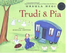 Trudi & Pia - Ursula Hegi, Giselle Potter