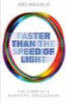 Faster Than the Speed of Light: The Story of a Scientific Speculation - Joao Magueijo