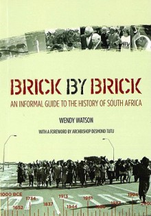 Brick By Brick: An Informal Guide To The History Of South Africa - Wendy Watson