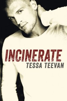 Incinerate - Tessa Teevan