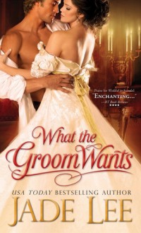 What the Groom Wants - Jade Lee