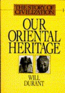 Our Oriental Heritage (Story of Civilization 1) - Will Durant