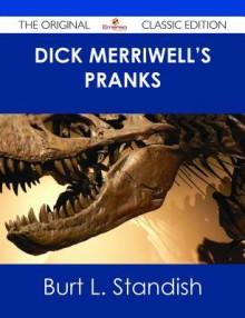 Dick Merriwell's Pranks - The Original Classic Edition - Burt L. Standish