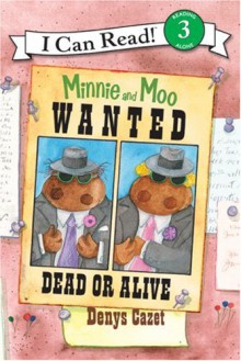 Minnie and Moo: Wanted Dead or Alive - Denys Cazet