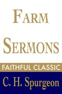 Farm Sermons (C. H. Spurgeon Collection) - Charles H. Spurgeon