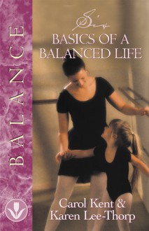 Six Basics of a Balanced Life - Karen Lee-Thorp, Mark A. Tabb