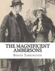 The Magnificent Ambersons - Booth Tarkington