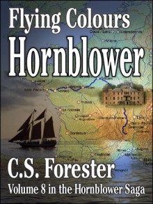 Flying Colours (Hornblower Saga, Volume 8) - C.S. Forester