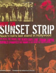 Riot on Sunset Strip: Rock 'n' Roll's Last Stand in 60s Hollywood - Domenic Priore, Arthur Lee