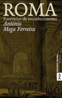 Roma - Exercícios de Reconhecimento - António Mega Ferreira