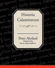 Historia Calamitatum - Pierre Abélard, Adams Bellows Henry Adams Bellows