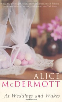 At Weddings and Wakes - Alice McDermott